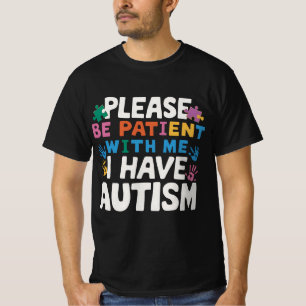 Please Be Patient I Have Autism Awareness T-Shirt