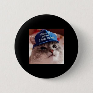 Please Be Patient I Have Autism Cat Funny  2 Inch Round Button