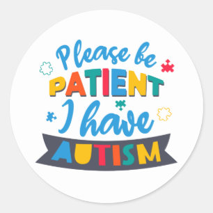 Please Be Patient I Have Autism Classic Round Sticker