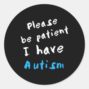 Please Be Patient I Have Autism  Classic Round Sticker