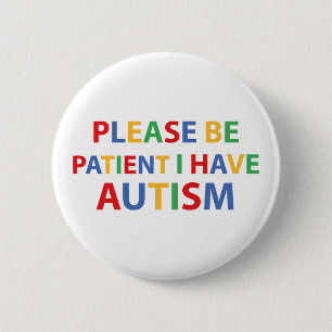 Please Be Patient, I Have Autism Color Badge 2 Inch Round Button