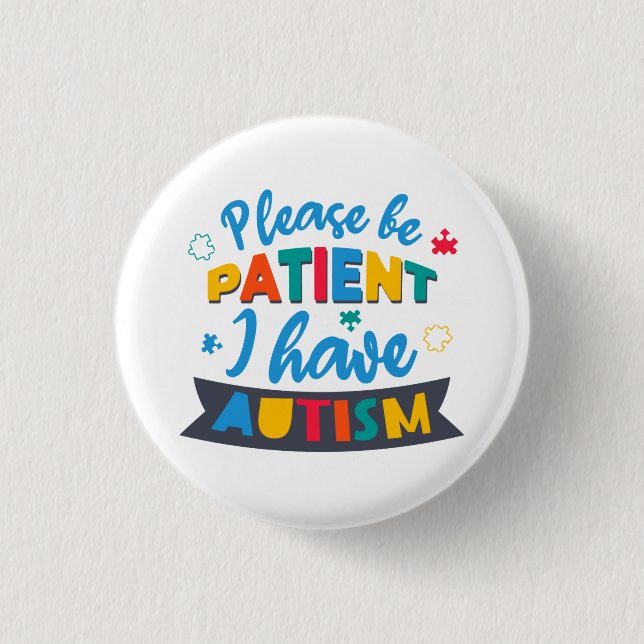 Please Be Patient I Have Autism Custom Matching 1 Inch Round Button (Front)
