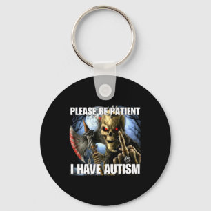 Please Be Patient I Have Autism Funny Hard Skeleto Keychain