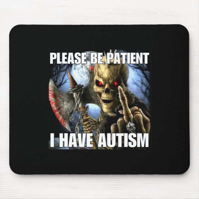 Please Be Patient I Have Autism Funny Hard Skeleto Mouse Pad (Front)