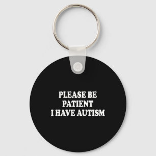 Please Be Patient I Have Autism Keychain