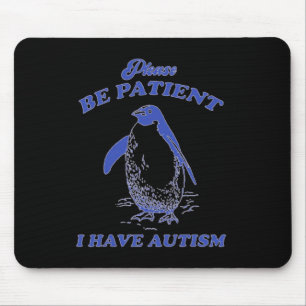 Please Be Patient I Have Autism Penguin  Mouse Pad