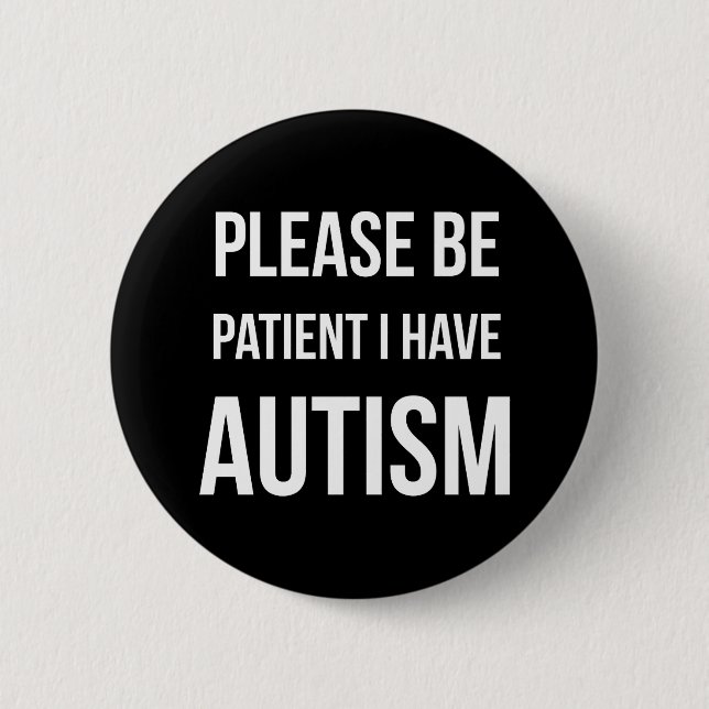 Please be patient, I have Autism Stickers 2 Inch Round Button (Front)
