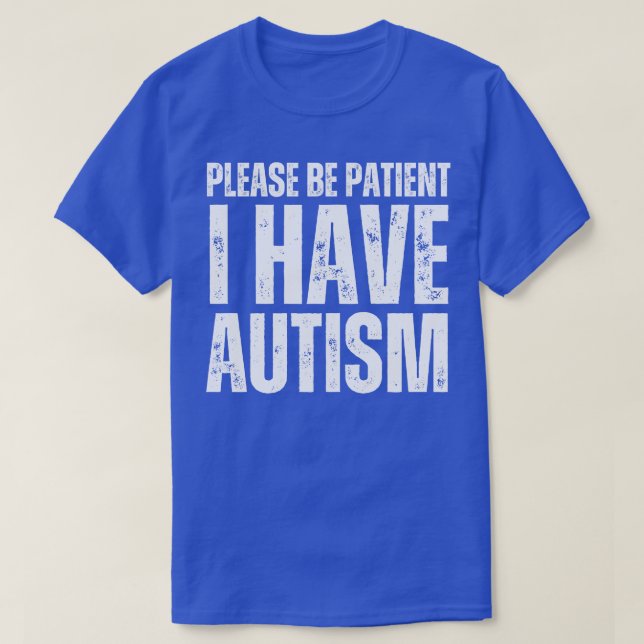 Please Be Patient I Have Autism T-Shirt (Design Front)