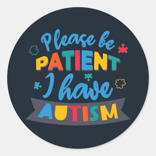 Please Be Patient I Have Autism Teacher Classic Round Sticker (Front)