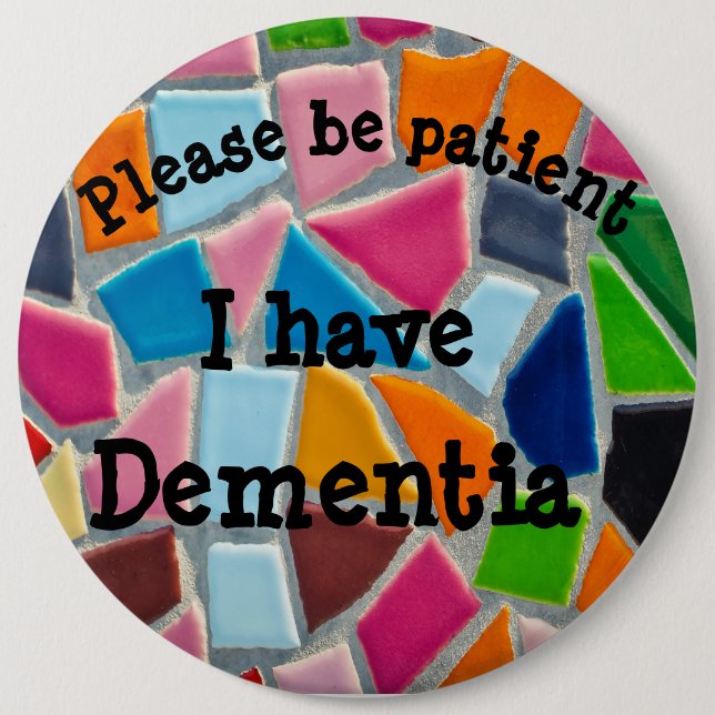 Please be patient: I have dementia 6 Inch Round Button (Front)