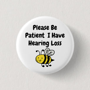Please Be Patient I Have Hearing Loss 1 Inch Round Button