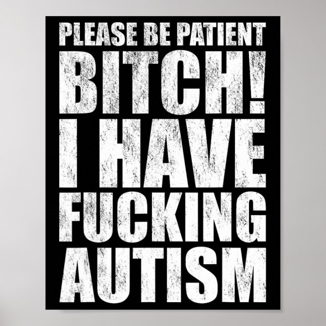 Please Be Patient I Have Ing Autism Funny Saying  Poster (Front)