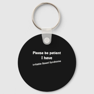 Please Be Patient I Have Irritable Bowel Syndrome Keychain