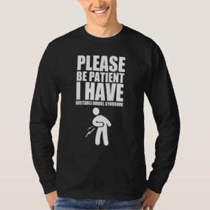 Please Be Patient I Have Irritable Bowel Syndrome  T-Shirt