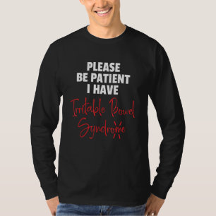 Please Be Patient I Have Irritable Bowel Syndrome T-Shirt