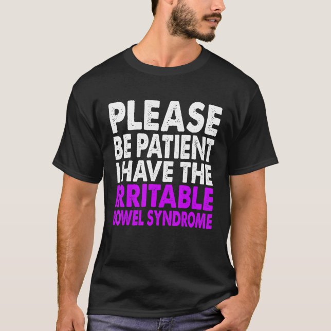 Please Be Patient I Have Irritable Bowel Syndrome  T-Shirt (Front)