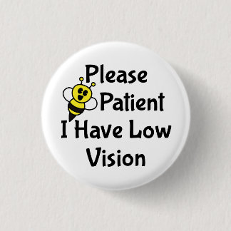 Please Be Patient I Have Low Vision 1 Inch Round Button