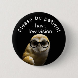 Please be patient: I have low vision 2 Inch Round Button