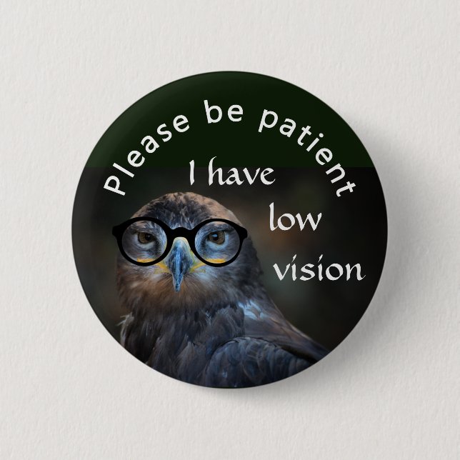 Please be patient: I have low vision 2 Inch Round Button (Front)