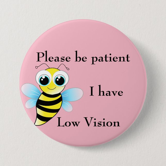 Please be patient: I have low vision 3 Inch Round Button (Front)