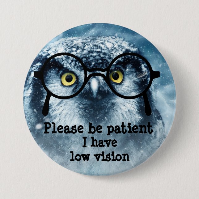 Please be patient I have low vision badge 3 Inch Round Button (Front)