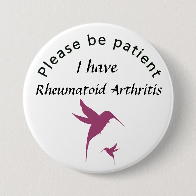 Please be patient: I have rheumatoid arthritis 3 Inch Round Button (Front)