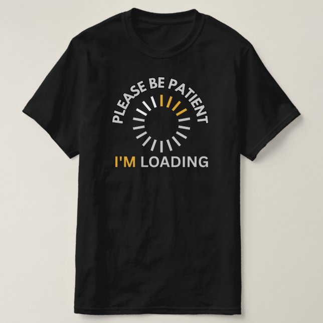 Please Be Patient I’m Loading Spinner Icon Funny  T-Shirt (Design Front)