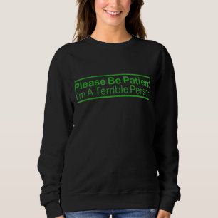 Please Be Patient I'm A Terrible Person 13 Sweatshirt