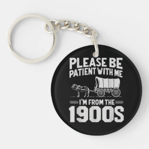 Please Be Patient I'm from The 1900s Funny Over Th Keychain