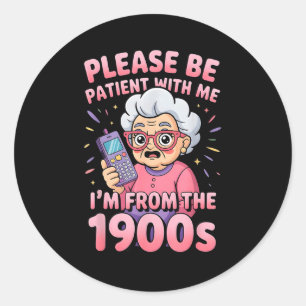 Please Be Patient I'm From The 1900s Funny Vintage Classic Round Sticker
