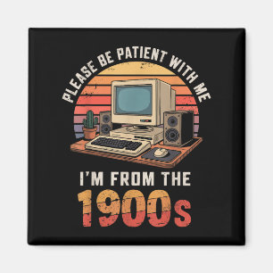 Please Be Patient Im From The 1900s Retro Vintage Magnet