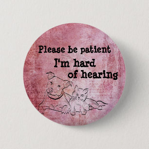 Please be patient: im hard of hearing badge 2 inch round button