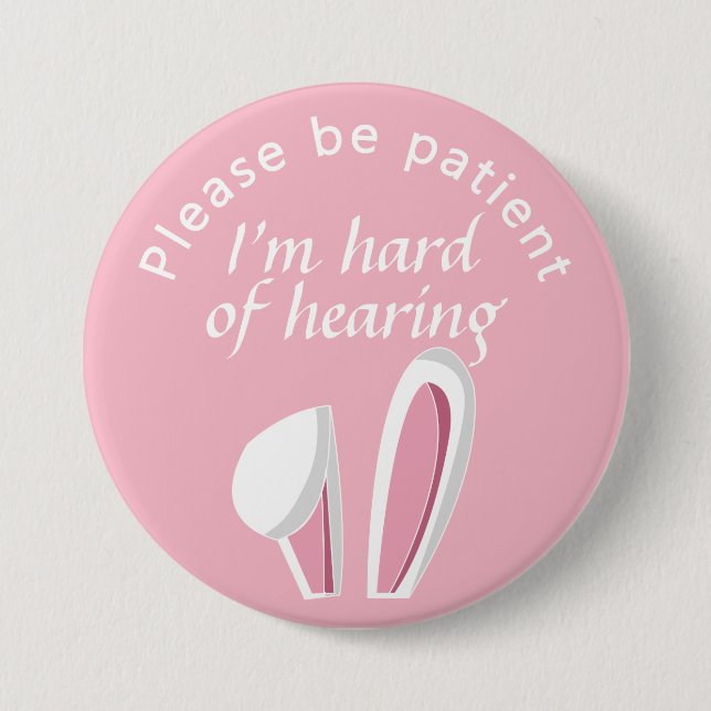 Please be patient I'm hard of hearing badge 3 Inch Round Button (Front)