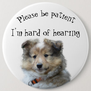 Please be patient I'm hard of hearing badge 6 Inch Round Button