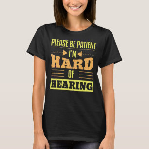 Please Be Patient Im Hard Of Hearing Deaf Persons T-Shirt