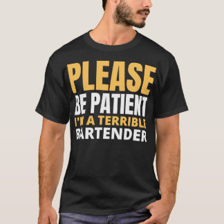 please be patient ix27m a terrible bartender 2 T-Shirt