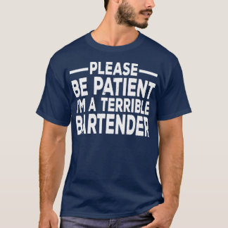 Please Be Patient Ix27m A Terrible Person Sarcasti T-Shirt