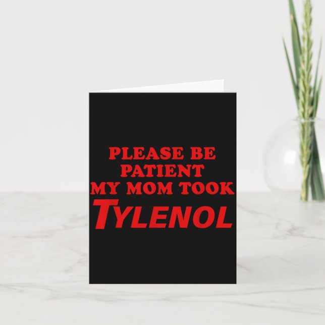 Please Be Patient My Mom Took Tylen0l Funny Saying Card (Front)