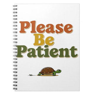 Please Be Patient Notebook