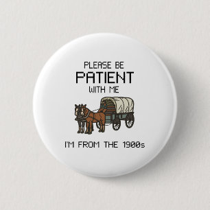 Please Be Patient With Me I#39;m From The 1900s Vi 2 Inch Round Button