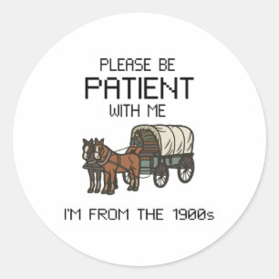 Please Be Patient With Me I#39;m From The 1900s Vi Classic Round Sticker