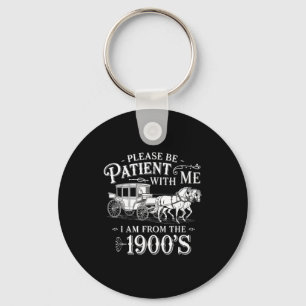 Please Be Patient With Me I Am From The 1900's Fun Keychain