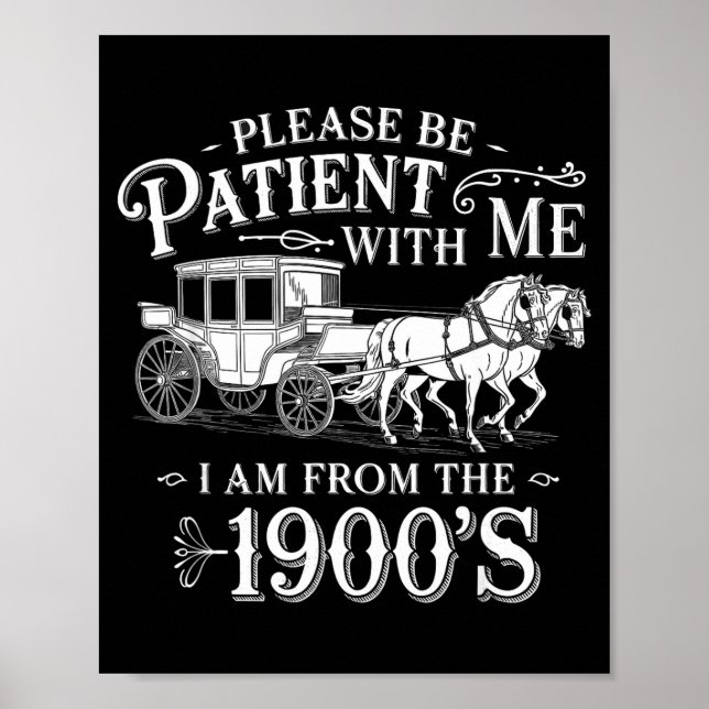Please Be Patient With Me I Am From The 1900's Fun Poster (Front)