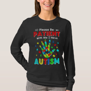 Please Be Patient With Me I Have Autism 1 T-Shirt