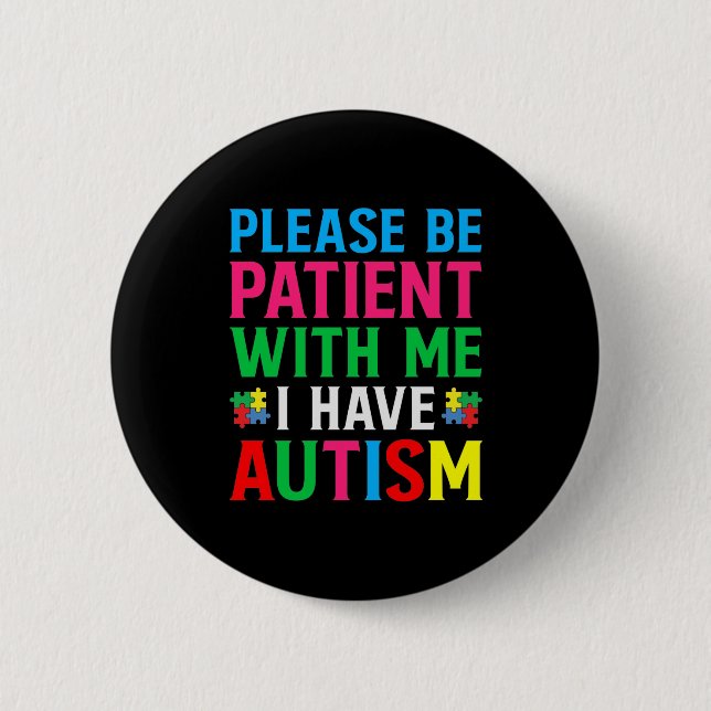 Please Be Patient With Me I Have Autism 2 Inch Round Button (Front)