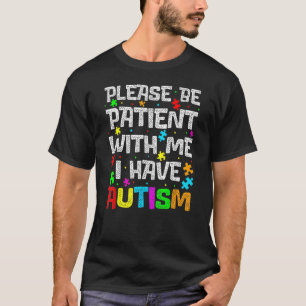 Please Be Patient With Me I Have Autism Autism Awa T-Shirt