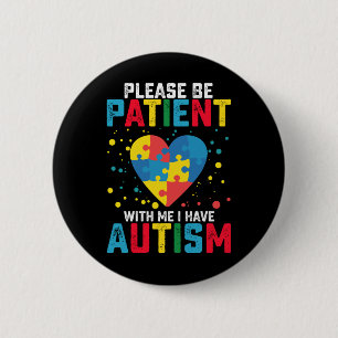 Please Be Patient With Me I Have Autism Awareness 2 Inch Round Button