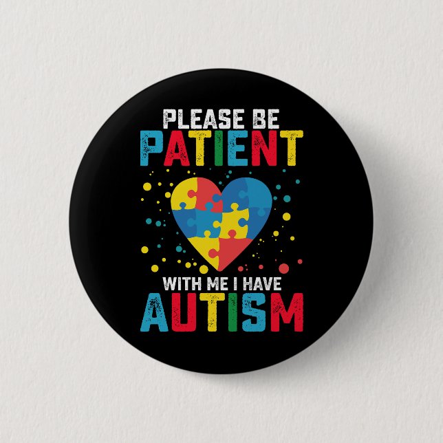 Please Be Patient With Me I Have Autism Awareness 2 Inch Round Button (Front)