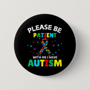 Please Be Patient With Me I Have Autism Awareness  2 Inch Round Button