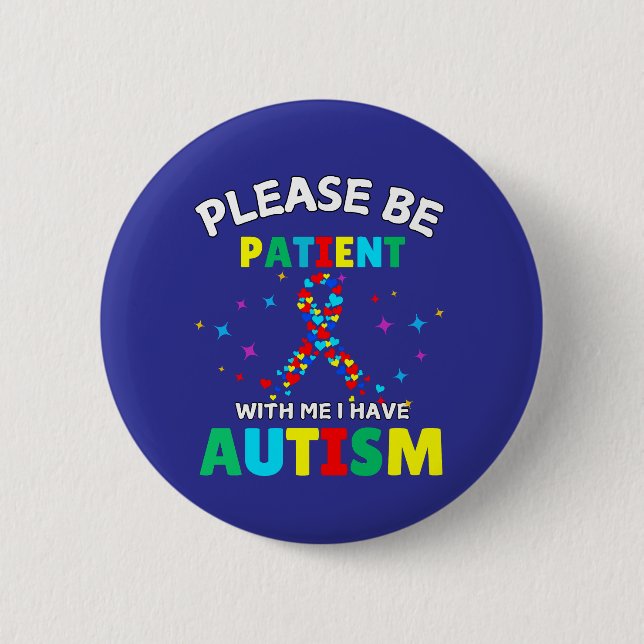Please Be Patient With Me I Have Autism Awareness  2 Inch Round Button (Front)